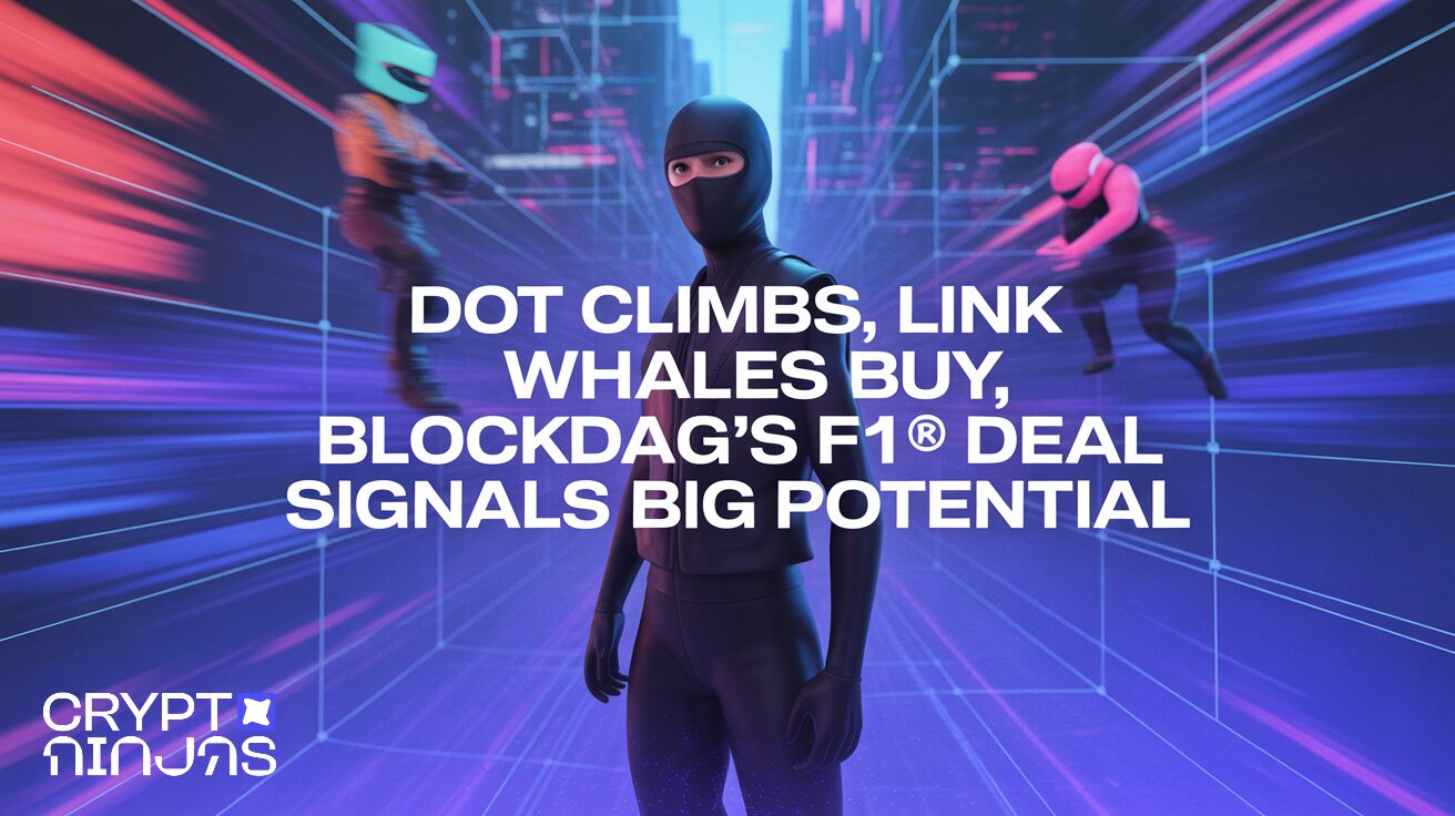 DOT Climbs, LINK Whales Buy, BlockDAG’s F1® Deal Signals Big Potential