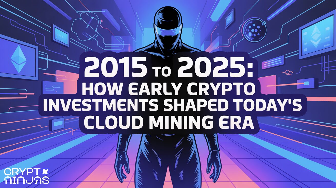 2015 to 2025: How Early Crypto Investments Shaped Today’s Cloud Mining Era