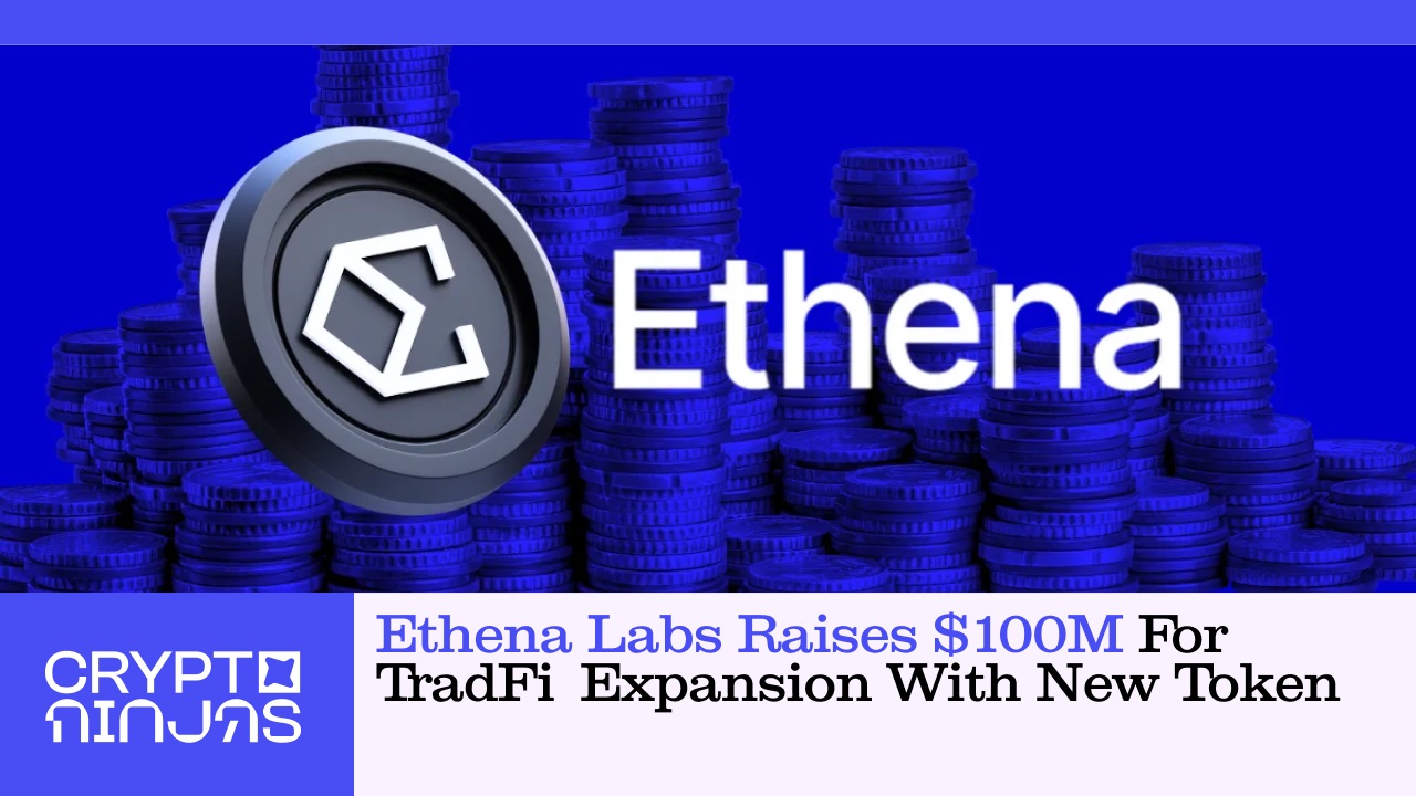 ethena-labs-raises-100m-usd-for-tradfi-expansion-with-new-token