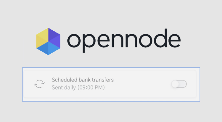 Bitcoin payment processor OpenNode sets up recurring bank account transfers