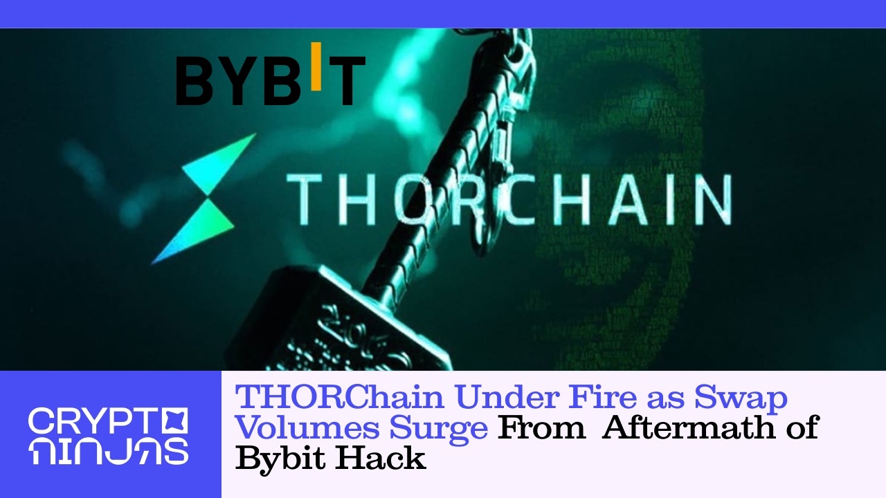 thorchain-under-fire-as-swap-volumes-surge-from-aftermath-of-bybit-hack