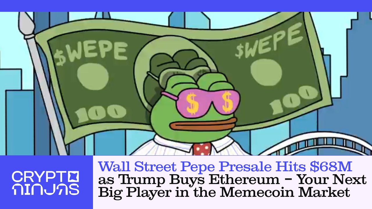 wall-street-pepe-presale-hits-68m-as-trump-buys-ethereum